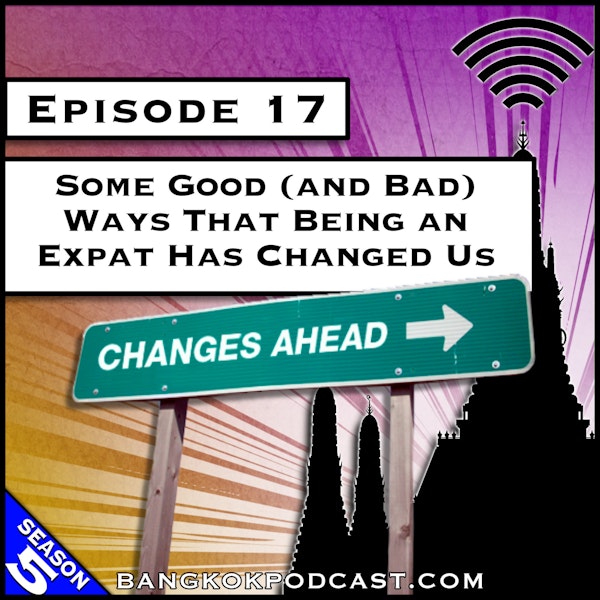 Some Good (and Bad) Ways That Being an Expat Has Changed Us [S5.E17]