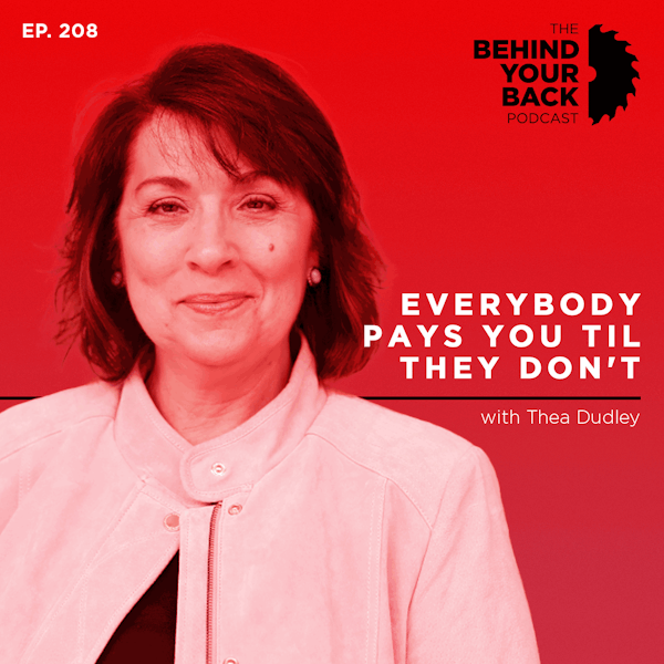 Ep. 208 :: Thea Dudley: Everybody Pays You Til They Don't