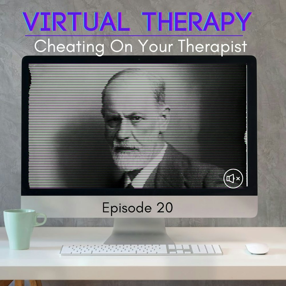 20. Cheating on your Therapist; Virtual Therapy