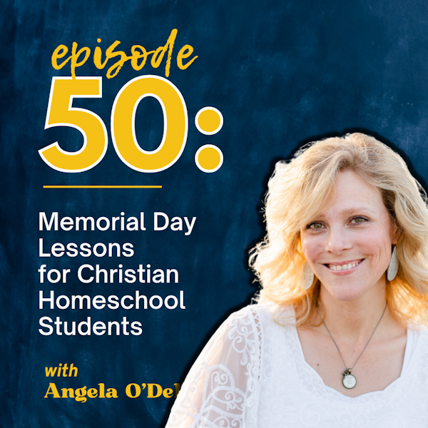 Memorial Day Lessons and American History for Christian Homeschool Families with Angela O'Dell