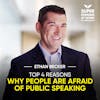 Top 4 Reasons Why People Are Afraid Of Public Speaking - Ethan Becker