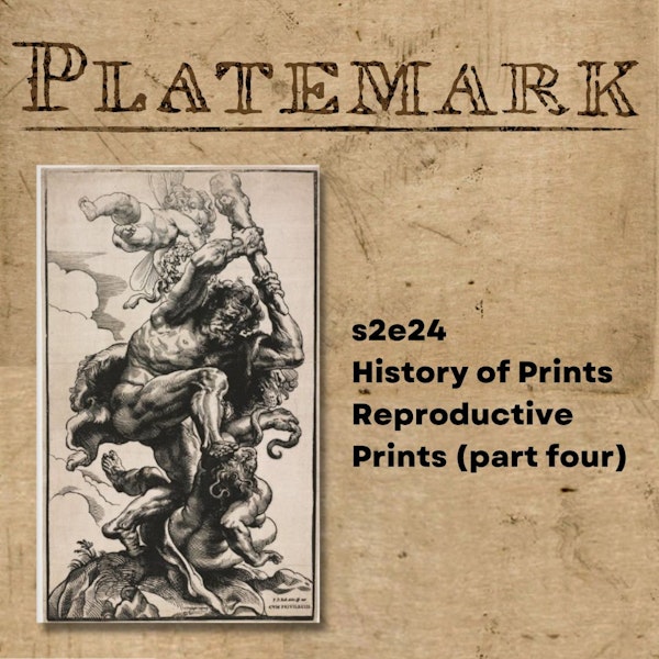 s2e24 History of Prints Reproductive Prints (part four)
