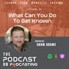 EP92: What Can You Do To Get Known