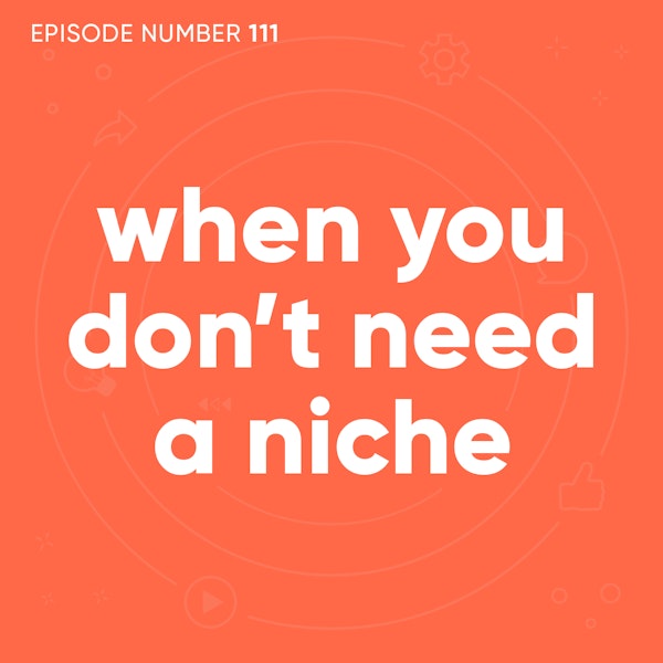 111. When You Don’t Need A Niche [Coaching Session]