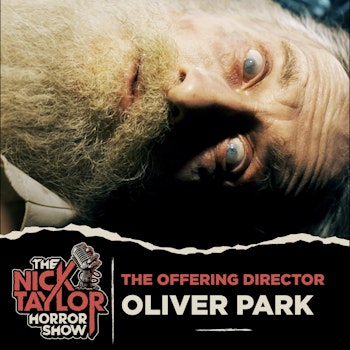 THE OFFERING Director, Oliver Park on The Study of Fear [Episode 101]