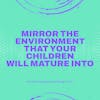 Mirror the Environment that Your Children Will Mature Into