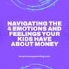 Navigating the 4 Emotions and Feelings Your Kids Have About Money