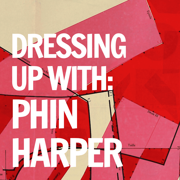 Dressing Up With... Phin Harper