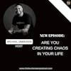 E321: Are You Creating Chaos in your life | Mental Health Coach
