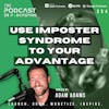 Ep354: Use Imposter Syndrome To Your Advantage