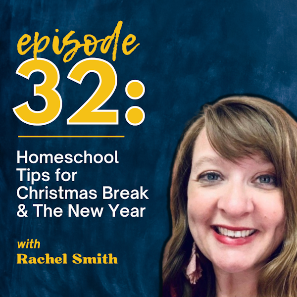 Homeschool Tips for Christmas Break & the New Year with Rachel