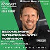 Ep309: Become More Intentional With Your Show - David Ounanian