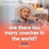 156. Are There Too Many Coaches in the World?