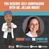 You Deserve Self-Compassion with Dr. Jillian Rigert