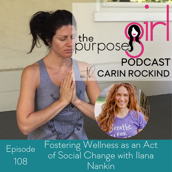 108 Fostering Wellness as an Act of Social Change with Ilana Nankin