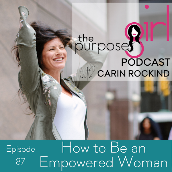 The PurposeGirl Podcast Episode 087: How to Be an Empowered Woman
