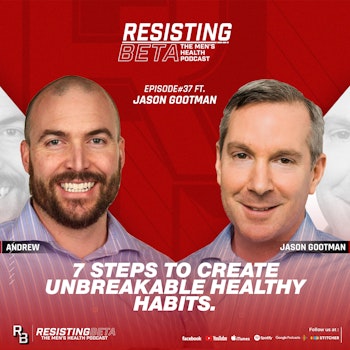 Ep 37:  7 Steps to Create Unbreakable Healthy Habits  w/ Jason Gootman