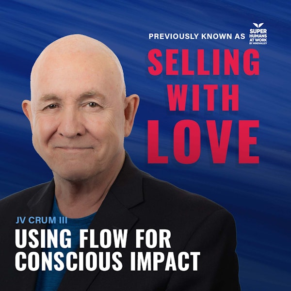 Using Flow for Conscious Impact - JV Crum III