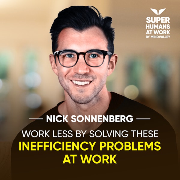 Work Less By Solving These Inefficiency Problems At Work - Nick Sonnenberg