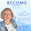 Ep.61 Become Your Own Boss - What Are You Waiting For?