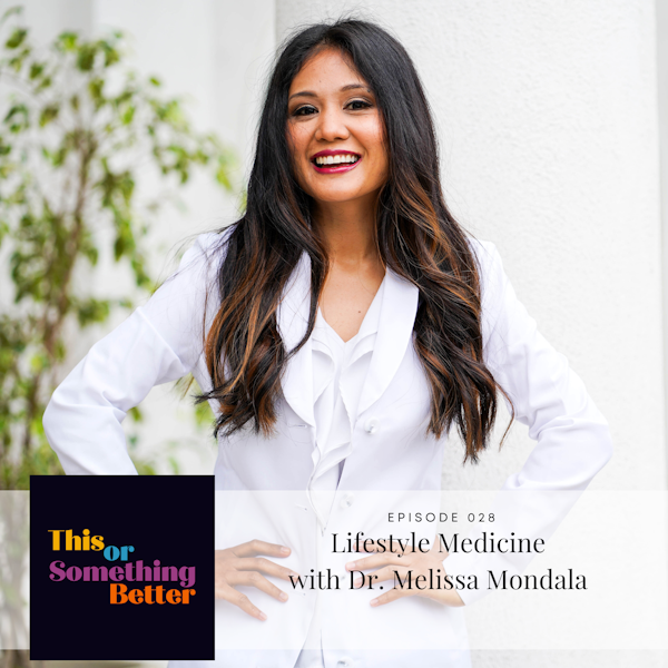 EP 28: Lifestyle Medicine with Dr. Melissa Mondala