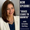 “Grace Leads to Growth” with Griselda Garibay