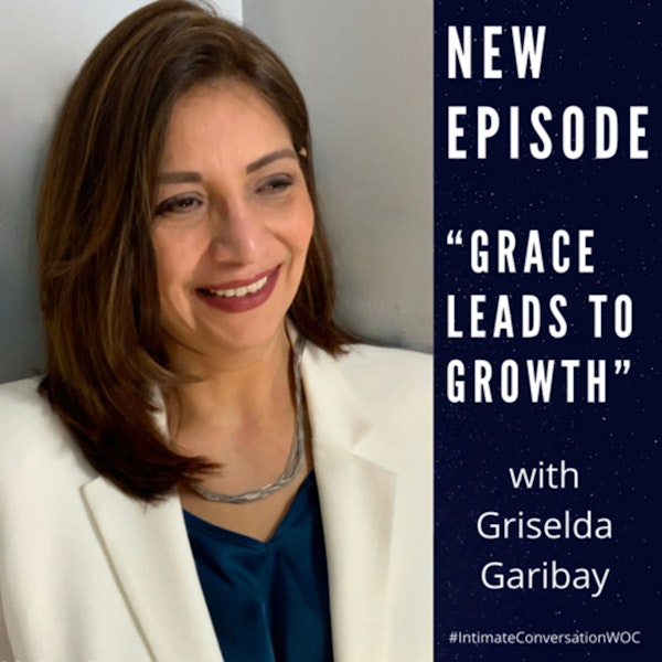 “Grace Leads to Growth” with Griselda Garibay