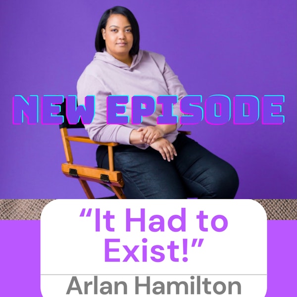 Because Because: It HAD to Exist with Arlan Hamilton