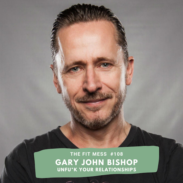How to UnFu*k Your Relationship Before It's Too Late with Gary John Bishop