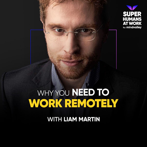 Why You Need To Work Remotely - Liam Martin
