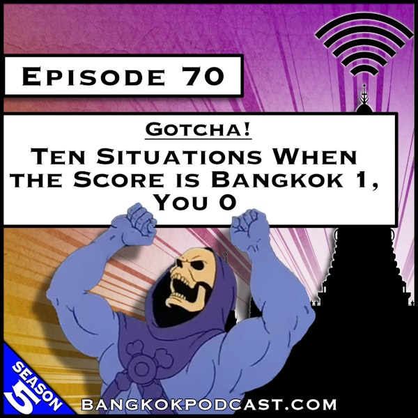 Gotcha! Ten Situations When the Score is Bangkok 1, You 0 [S5.E70]