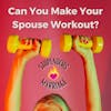 Can You Make Your Spouse Work Out?