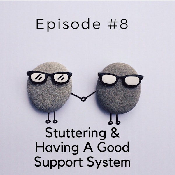 Stuttering & Having A Good Support System