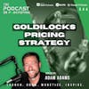 Ep344: Goldilocks Pricing Strategy