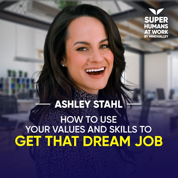 How To Use Your Values And Skills To Get That Dream Job - Ashley Stahl