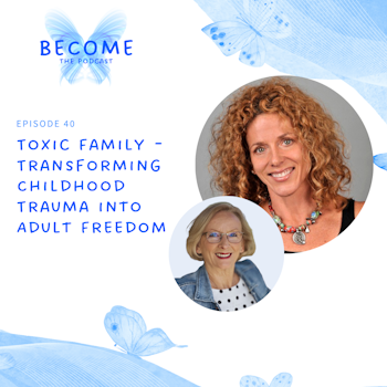 Ep.40 Toxic Family - Transforming Childhood Trauma into Adult Freedom
