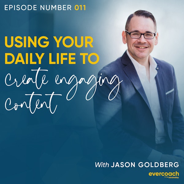 11. Turn Your Life Experiences Into Engaging Content with Jason Goldberg