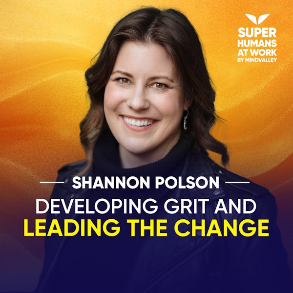 Developing Grit And Leading The Change - Shannon Polson