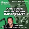 Ep328: Are Voice Inflections Important?