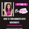 Ep. 63 How to Turn Moments Into Movements