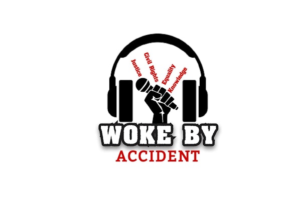 Woke By Accident Podcast -Episode 91- Confirmation of Ketanji Brown Jackson