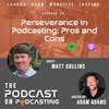 Ep53: Perseverance In Podcasting: Pros and Cons - Matt Collins