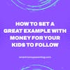 How to Set a Great Example With Money For Your Kids to Follow
