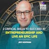 2 Critical Skills To Succeed at Entrepreneurship and Live An Epic Life - Jeff Hoffman