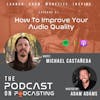 Ep61: How To Improve Your Audio Quality - Michael Castañeda