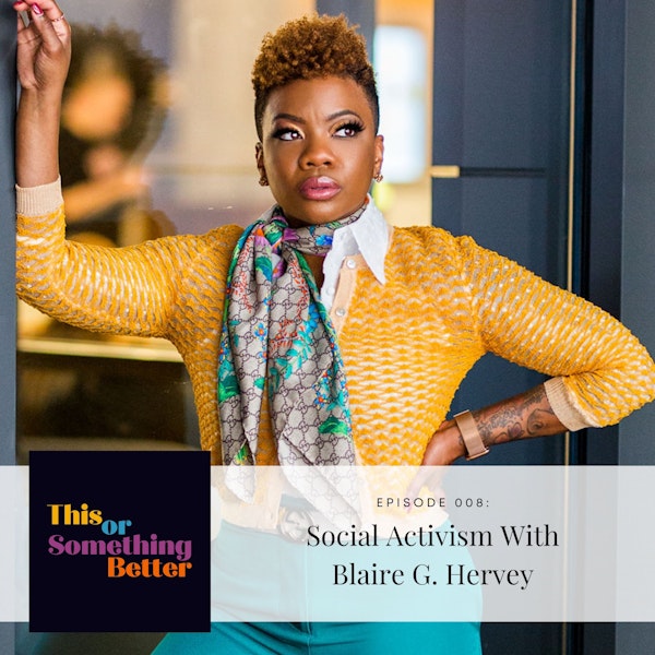 EP 8: Social Activism With Blaire G. Hervey
