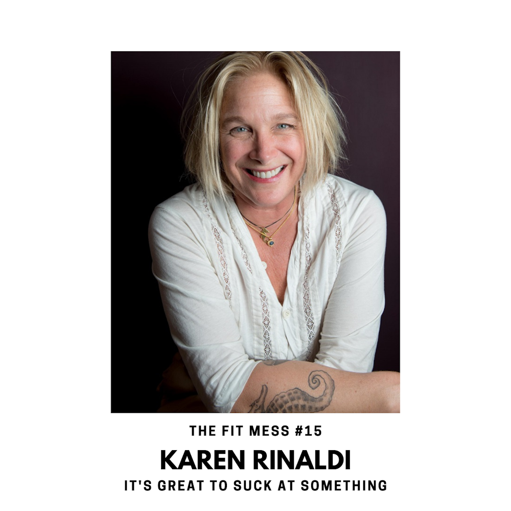 Why It’s Great to Suck at Something with Karen Rinaldi
