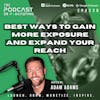 Ep238: Best Ways To Gain More Exposure And Expand Your Reach