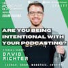 Ep177: Are You Being Intentional With Your Podcasting? - David Richter