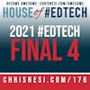 2021 House of #EdTech Final Four - HoET176